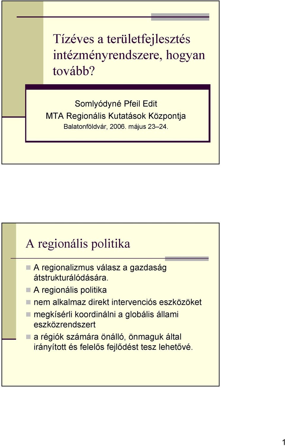 A regionális politika A regionalizmus válasz a gazdaság átstrukturálódására.