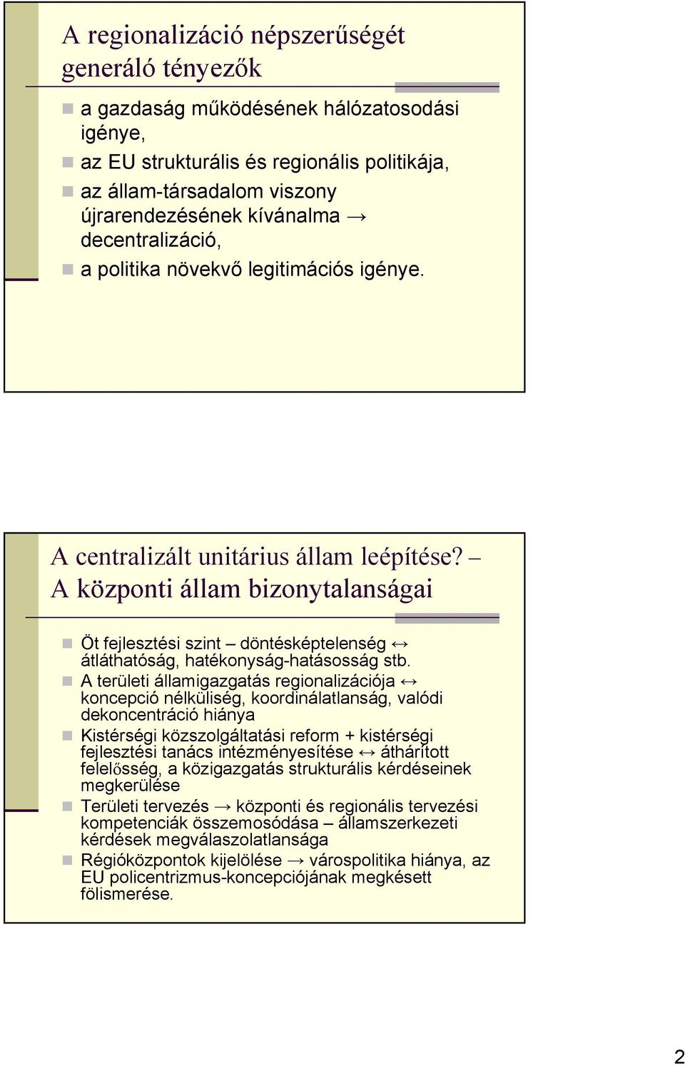 A központi állam bizonytalanságai Öt fejlesztési szint döntésképtelenség átláthatóság, hatékonyság-hatásosság stb.