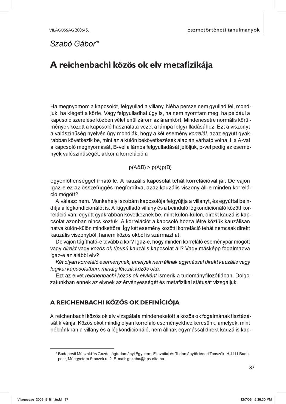 Mindenesetre normális körülmények között a kapcsoló használata vezet a lámpa felgyulladásához.