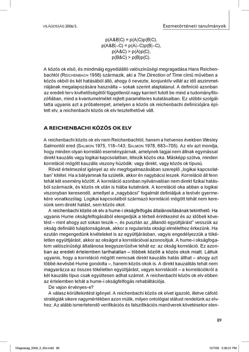 ahogy ő nevezte, konjunktív villát az idő aszimmetriájának megalapozására használta sokak szerint alaptalanul.