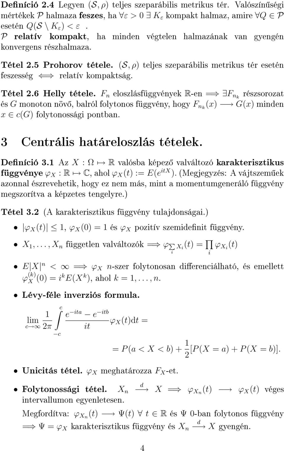 F eloszlásfüggvéyek R-e = F k részsorozat és G mooto öv, balról folytoos függvéy, hogy F k (x) G(x) mie x c(g) folytoossági potba. 3 Cetrális határeloszlás tételek. Deíció 3.