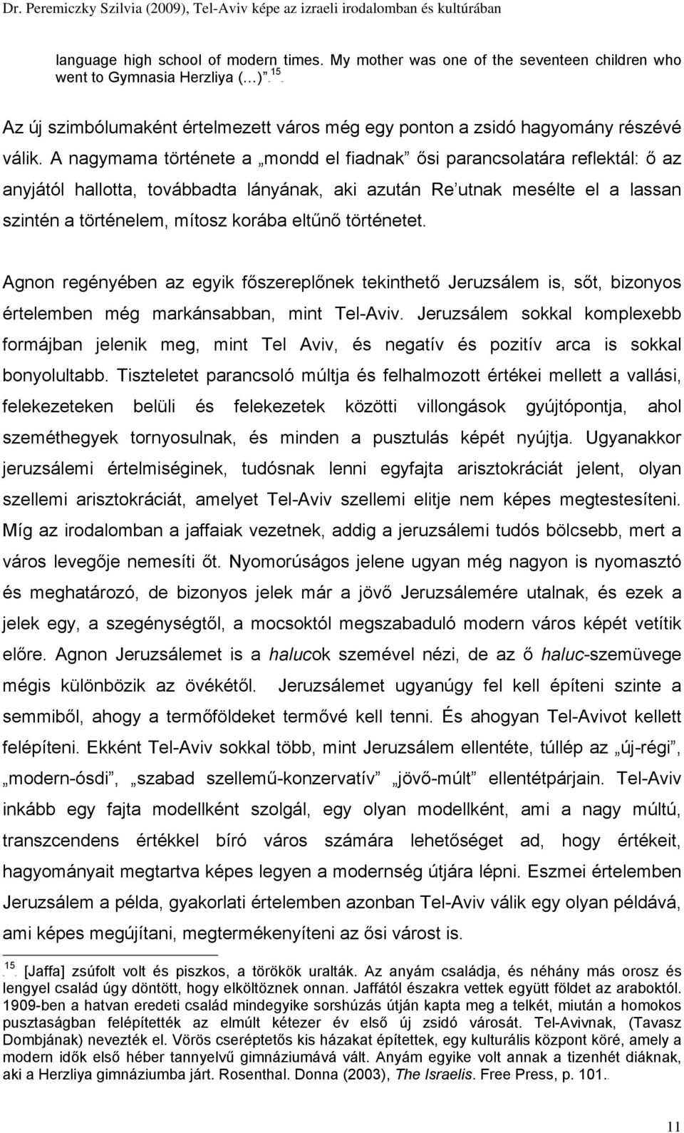 A nagymama története a mondd el fiadnak ősi parancsolatára reflektál: ő az anyjától hallotta, továbbadta lányának, aki azután Re utnak mesélte el a lassan szintén a történelem, mítosz korába eltűnő