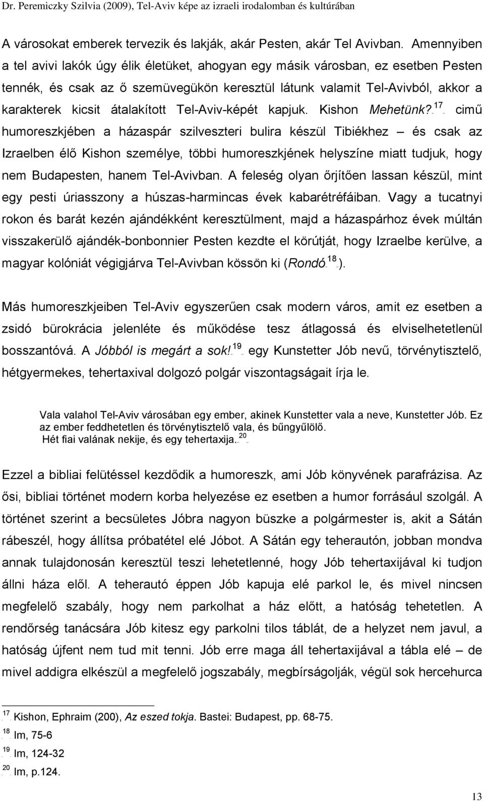 átalakított Tel-Aviv-képét kapjuk. Kishon Mehetünk?