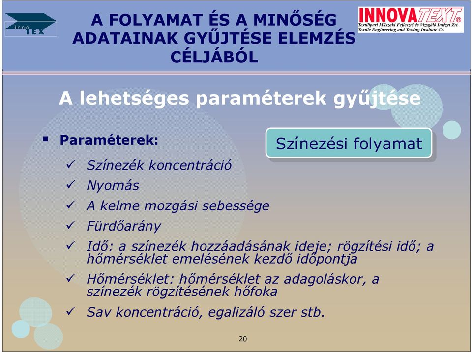 hımérséklet emelésének kezdı idıpontja Hımérséklet: hımérséklet az adagoláskor, a