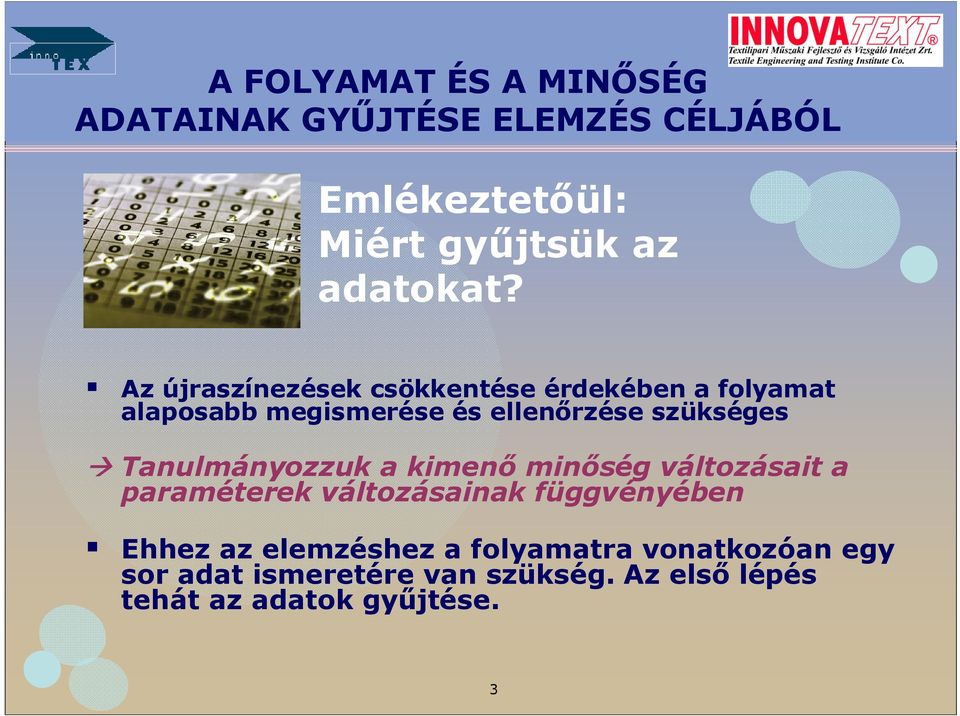 szükséges Tanulmányozzuk a kimenı minıség változásait a paraméterek változásainak
