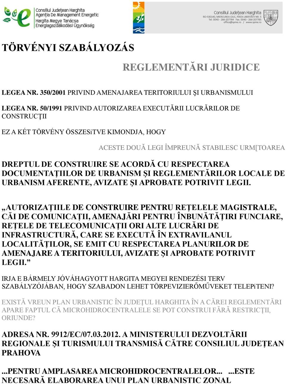 RESPECTAREA DOCUMENTAŢIILOR DE URBANISM ŞI REGLEMENTĂRILOR LOCALE DE URBANISM AFERENTE, AVIZATE ŞI APROBATE POTRIVIT LEGII.