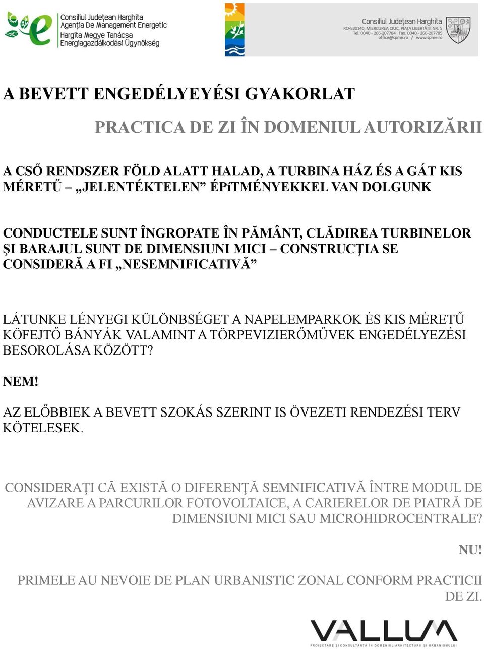 KÖFEJTŐ BÁNYÁK VALAMINT A TÖRPEVIZIERŐMŰVEK ENGEDÉLYEZÉSI BESOROLÁSA KÖZÖTT? NEM! AZ ELŐBBIEK A BEVETT SZOKÁS SZERINT IS ÖVEZETI RENDEZÉSI TERV KÖTELESEK.