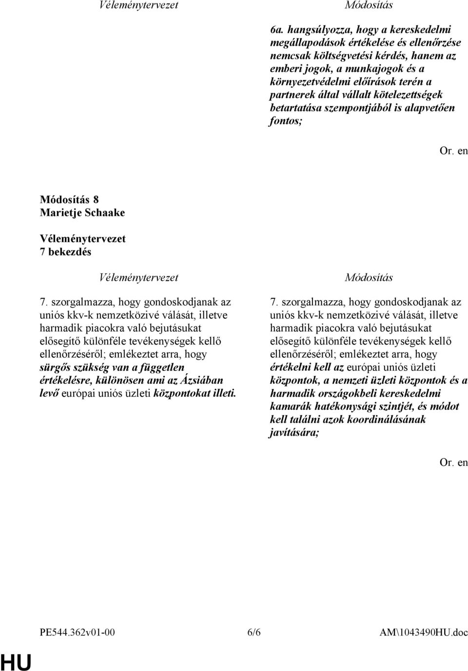 szorgalmazza, hogy gondoskodjanak az uniós kkv-k nemzetközivé válását, illetve harmadik piacokra való bejutásukat elősegítő különféle tevékenységek kellő ellenőrzéséről; emlékeztet arra, hogy sürgős