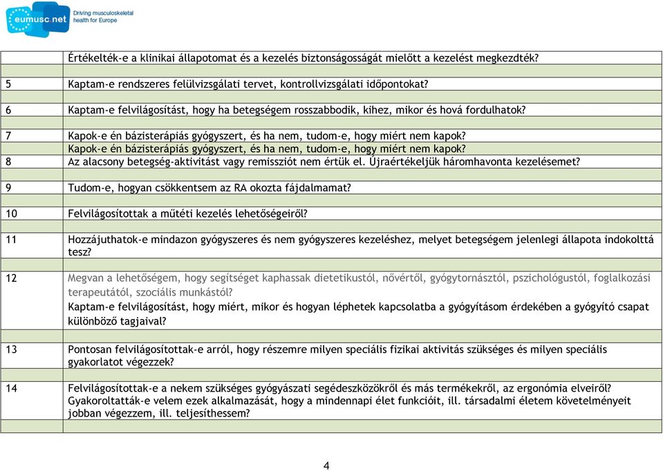 Kapok-e én bázisterápiás gyógyszert, és ha nem, tudom-e, hogy miért nem kapok? 8 Az alacsony betegség-aktivitást vagy remissziót nem értük el. Újraértékeljük háromhavonta kezelésemet?