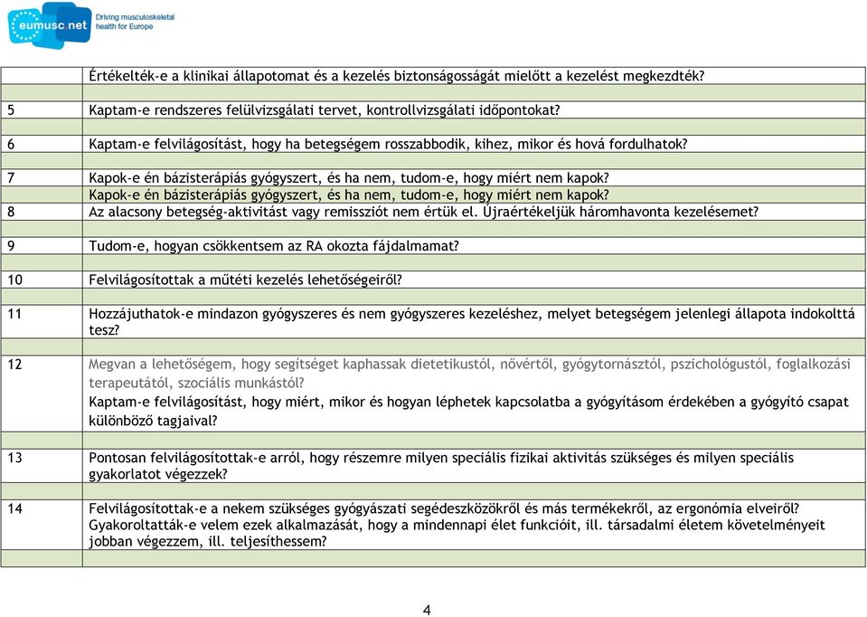 Kapok-e én bázisterápiás gyógyszert, és ha nem, tudom-e, hogy miért nem kapok? 8 Az alacsony betegség-aktivitást vagy remissziót nem értük el. Újraértékeljük háromhavonta kezelésemet?