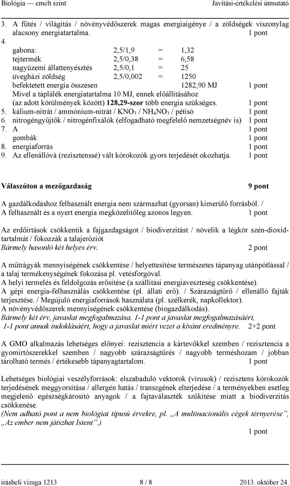 MJ, ennek előállításához (az adott körülmények között) 128,29-szor több energia szükséges. 5. kálium-nitrát / ammónium-nitrát / KNO 3 / NH 4 NO 3 / pétisó 6.