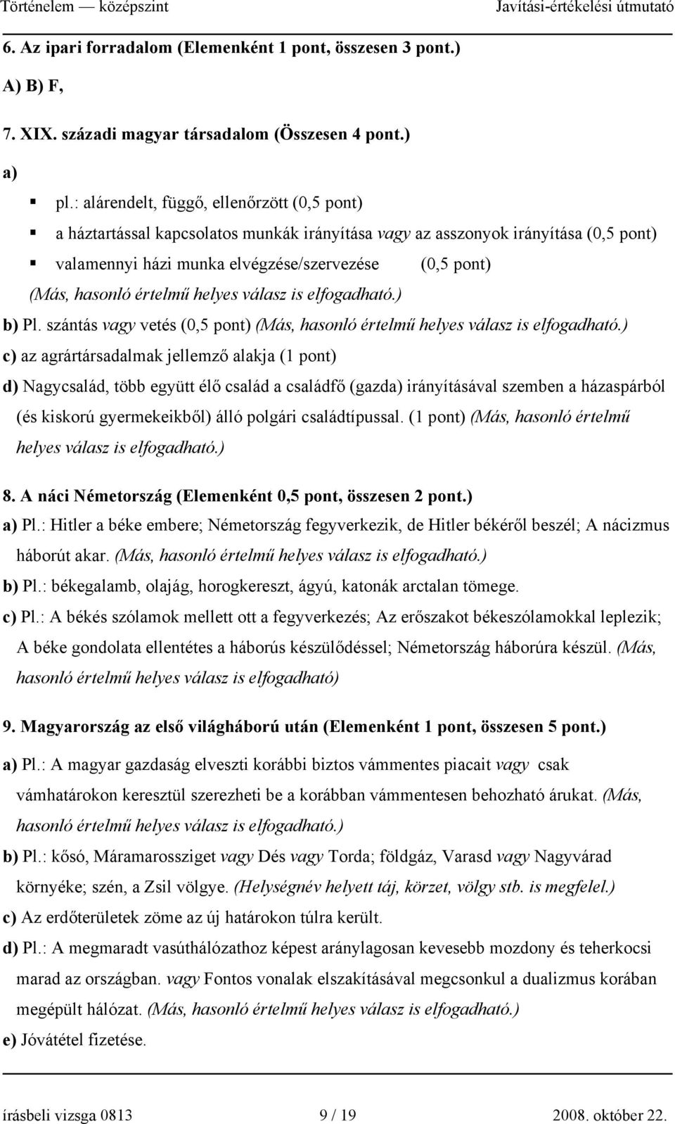 értelmű helyes válasz is elfogadható.) b) Pl. szántás vagy vetés (0,5 pont) (Más, hasonló értelmű helyes válasz is elfogadható.