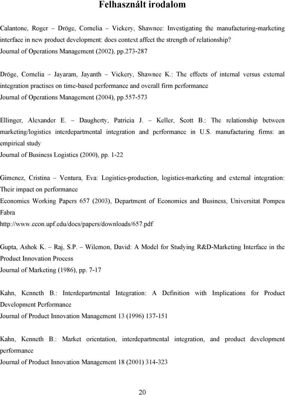 : The effects of internal versus external integration practises on time-based performance and overall firm performance Journal of Operations Management (2004), pp.557-573 Ellinger, Alexander E.