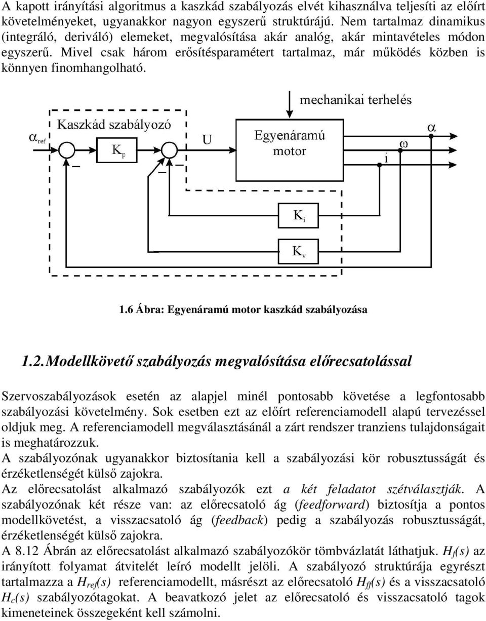 .6 Ábra: Egyeáramú motor kazkád zabályozáa.. Modellköet zabályozá megalóítáa elreatoláal Szerozabályozáok eeté az alajel mél otoabb köetée a legotoabb zabályozá köetelméy.