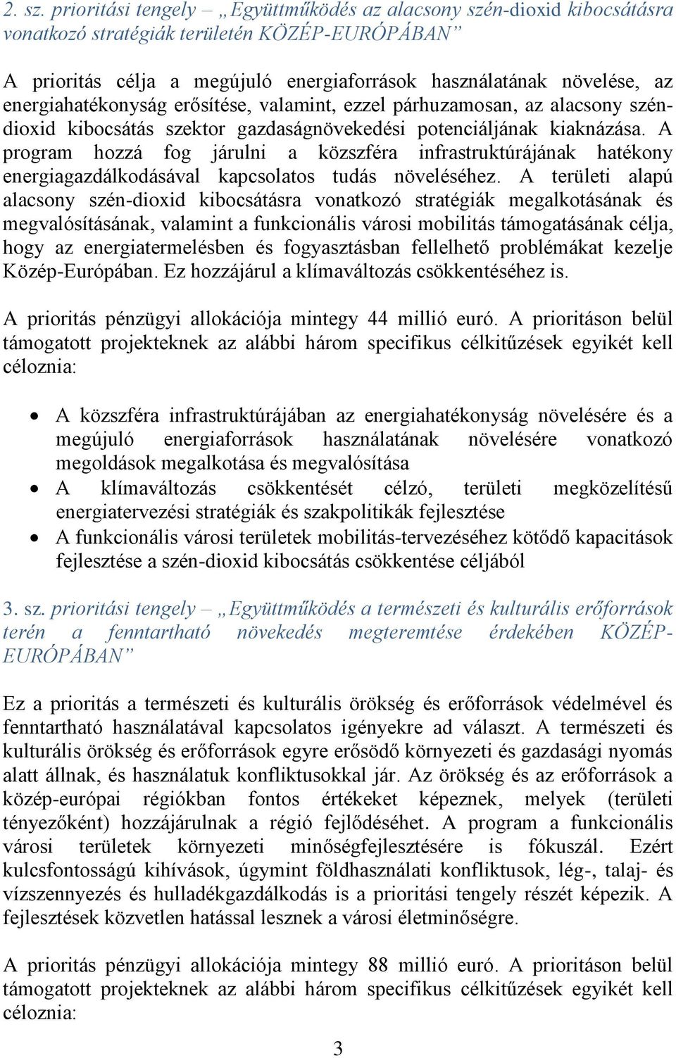 energiahatékonyság erősítése, valamint, ezzel párhuzamosan, az alacsony széndioxid kibocsátás szektor gazdaságnövekedési potenciáljának kiaknázása.