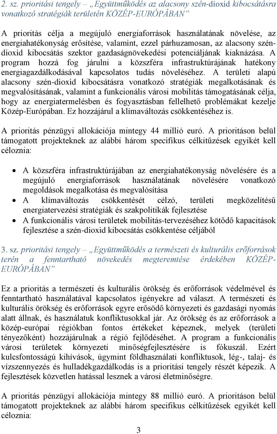 energiahatékonyság erősítése, valamint, ezzel párhuzamosan, az alacsony széndioxid kibocsátás szektor gazdaságnövekedési potenciáljának kiaknázása.