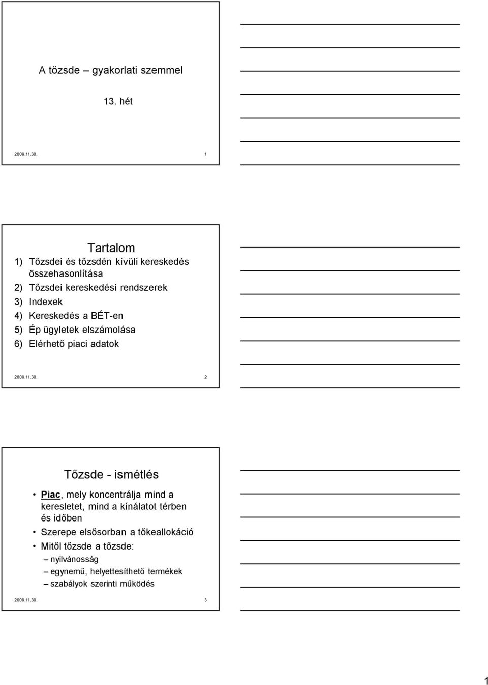 a BÉT-n 5) Ép ügyltk lszámolása 6) Elérhtő piaci adatok 2009.11.30.