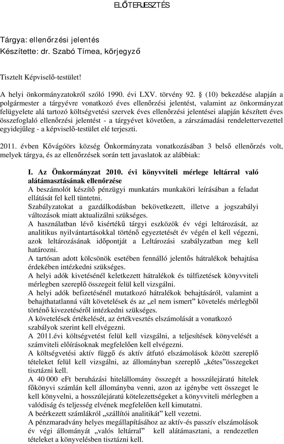 készített éves összefoglaló ellen rzési jelentést - a tárgyévet követ en, a zárszámadási rendelettervezettel egyidej leg - a képvisel -testület elé terjeszti. 2011.