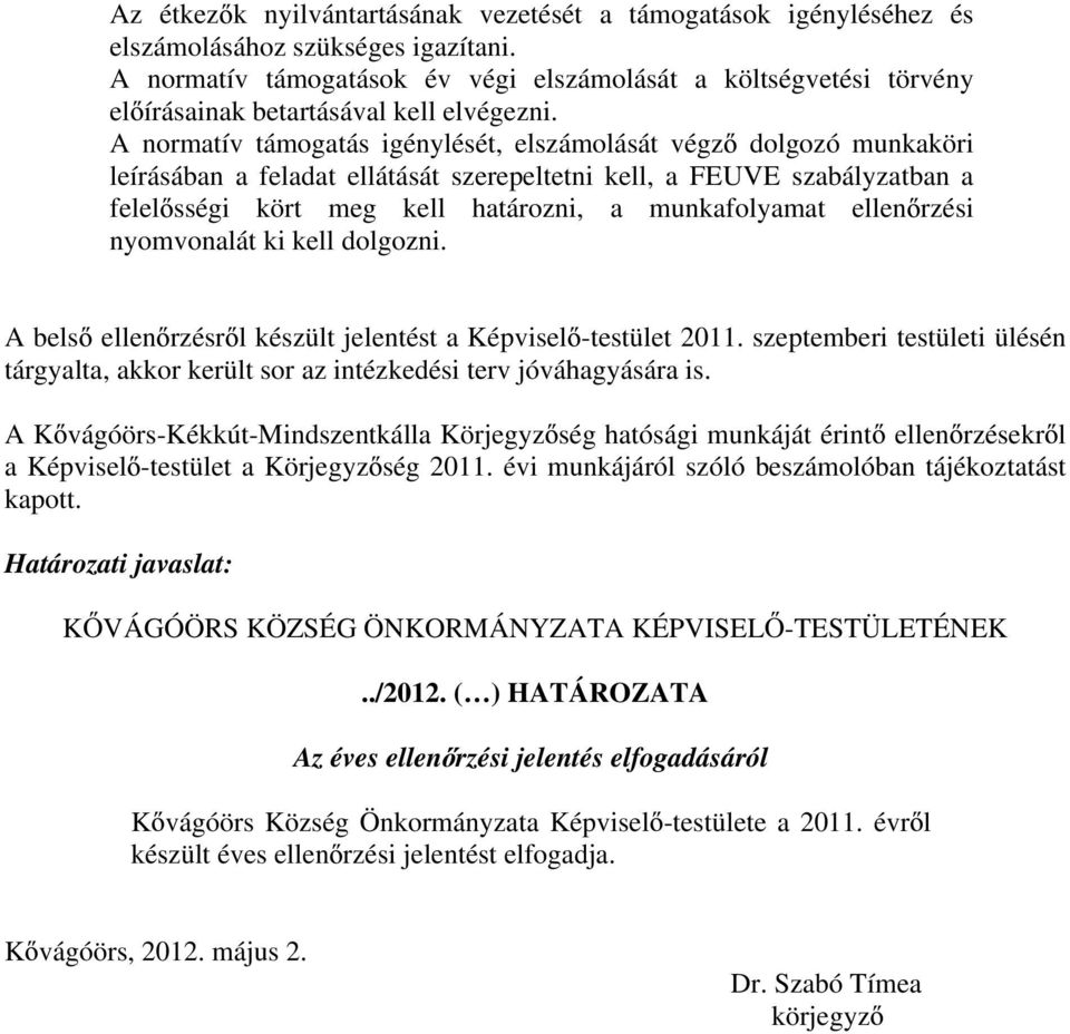 A normatív támogatás igénylését, elszámolását végz dolgozó munkaköri leírásában a feladat ellátását szerepeltetni kell, a FEUVE szabályzatban a felel sségi kört meg kell határozni, a munkafolyamat