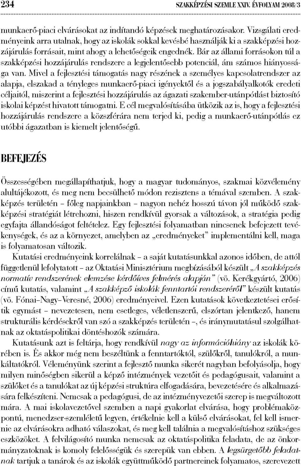 Bár az állami forrásokon túl a szakképzési hozzájárulás rendszere a legjelentősebb potenciál, ám számos hiányossága van.