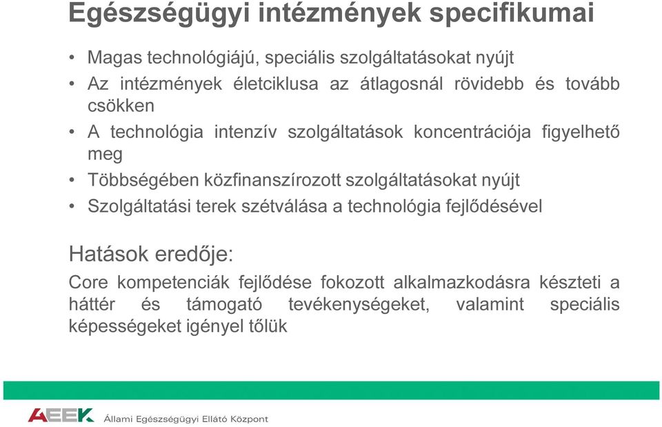 közfinanszírozott szolgáltatásokat nyújt Szolgáltatási terek szétválása a technológia fejlődésével Hatások eredője: Core