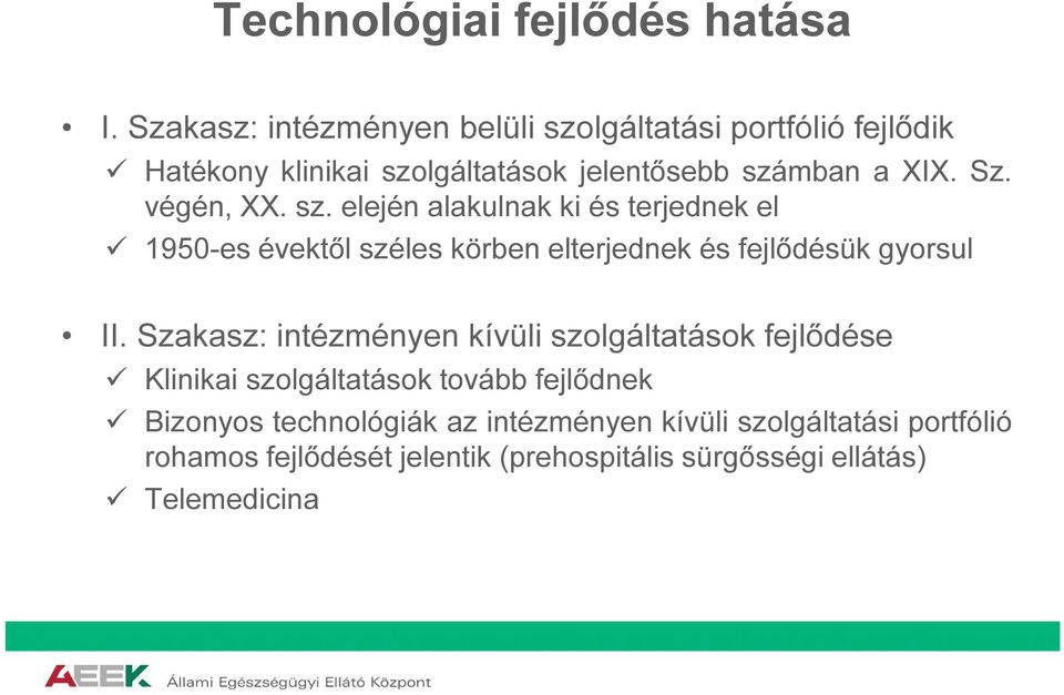 végén, XX. sz. elején alakulnak ki és terjednek el 1950-es évektől széles körben elterjednek és fejlődésük gyorsul II.