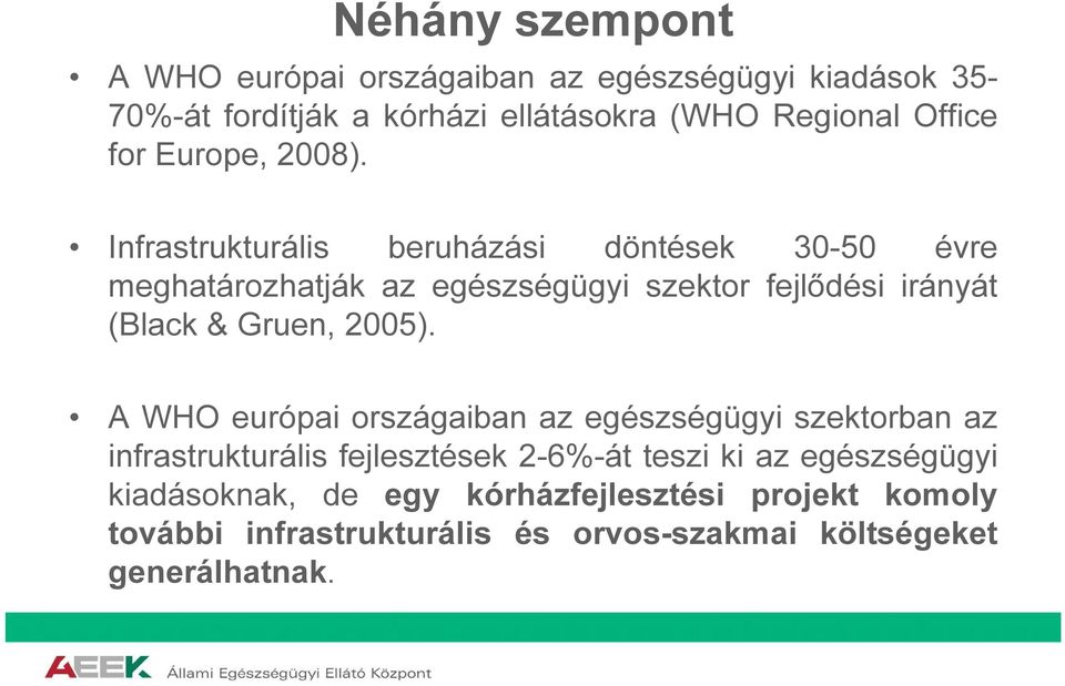 Infrastrukturális beruházási döntések 30-50 évre meghatározhatják az egészségügyi szektor fejlődési irányát (Black & Gruen, 2005).