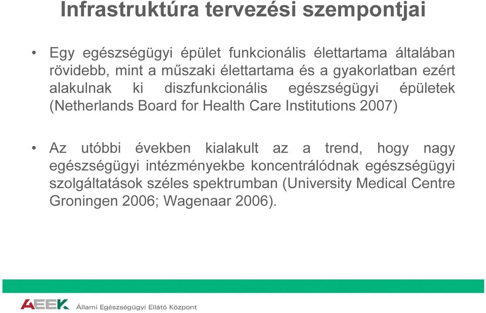 for Health Care Institutions 2007) Az utóbbi években kialakult az a trend, hogy nagy egészségügyi intézményekbe