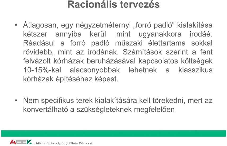 Számítások szerint a fent felvázolt kórházak beruházásával kapcsolatos költségek 10-15%-kal alacsonyobbak lehetnek