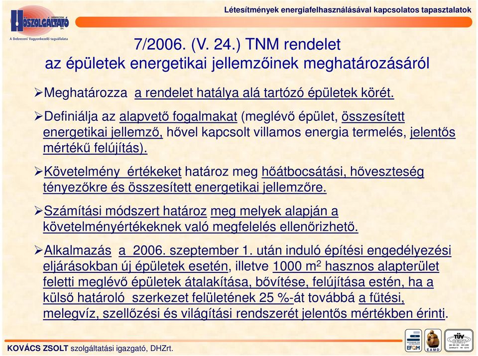 Definiálja az alapvetı fogalmakat (meglévı épület, összesített energetikai jellemzı, hıvel kapcsolt villamos energia termelés, jelentıs mértékő felújítás).