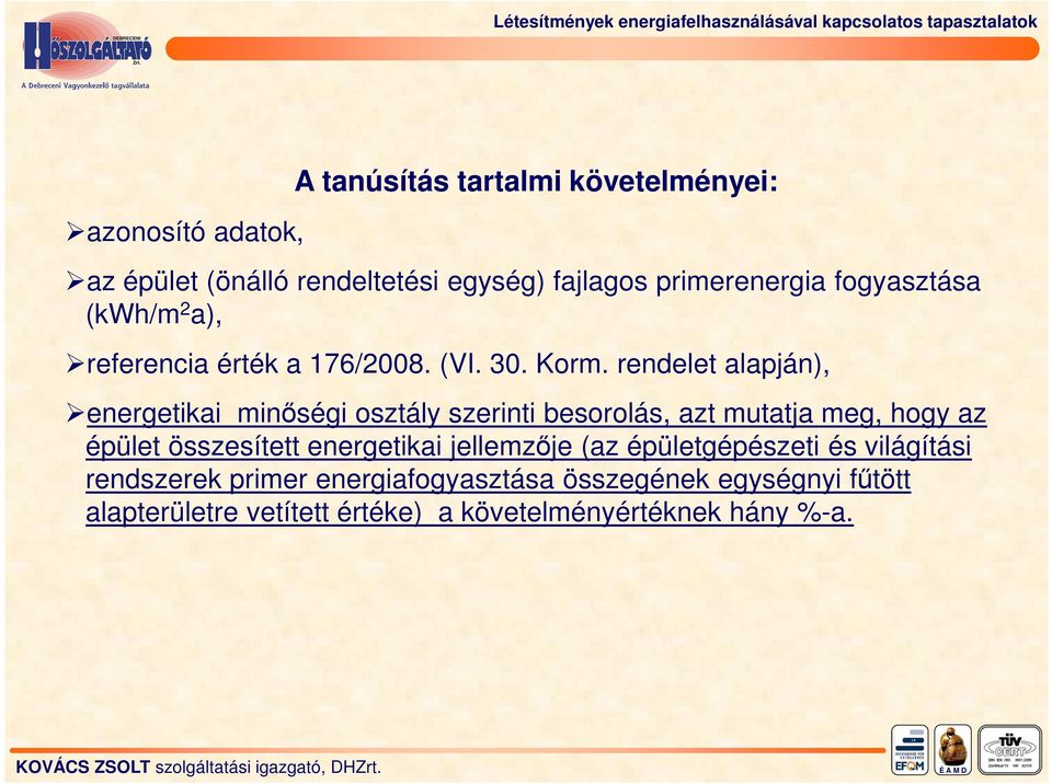 rendelet alapján), energetikai minıségi osztály szerinti besorolás, azt mutatja meg, hogy az épület összesített energetikai jellemzıje