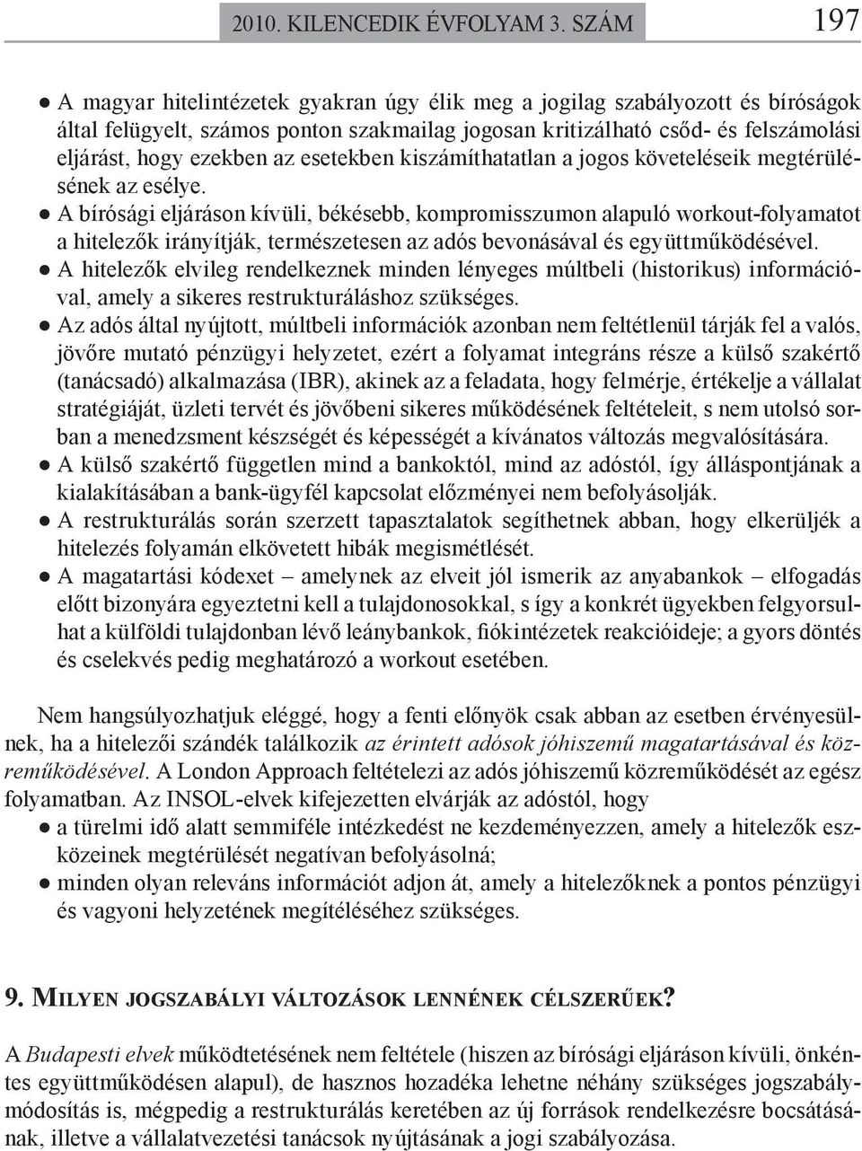 az esetekben kiszámíthatatlan a jogos követeléseik megtérülésének az esélye.