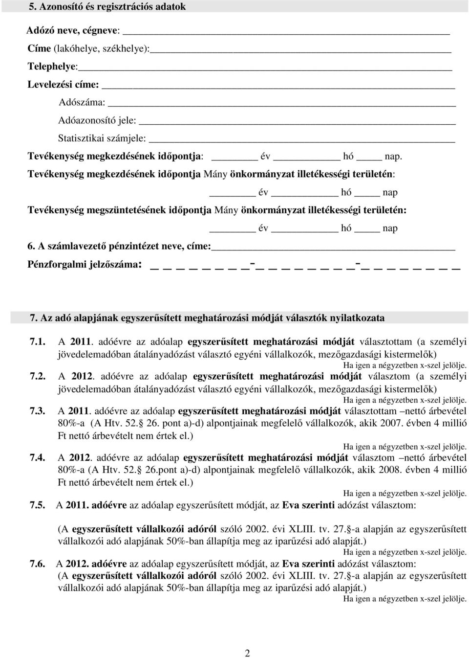 Tevékenység megkezdésének időpontja Mány önkormányzat illetékességi területén: év hó nap Tevékenység megszüntetésének időpontja Mány önkormányzat illetékességi területén: év hó nap 6.