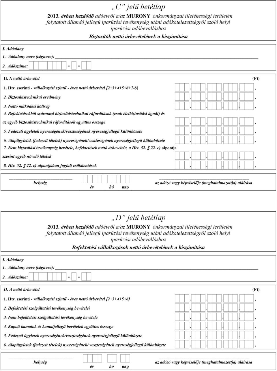 Befektetésekből származó biztosítástechnikai ráfordítások (csak életbiztosítási ágnál) és az egyéb biztosítástechnikai ráfordítások együttes összege...., 5.