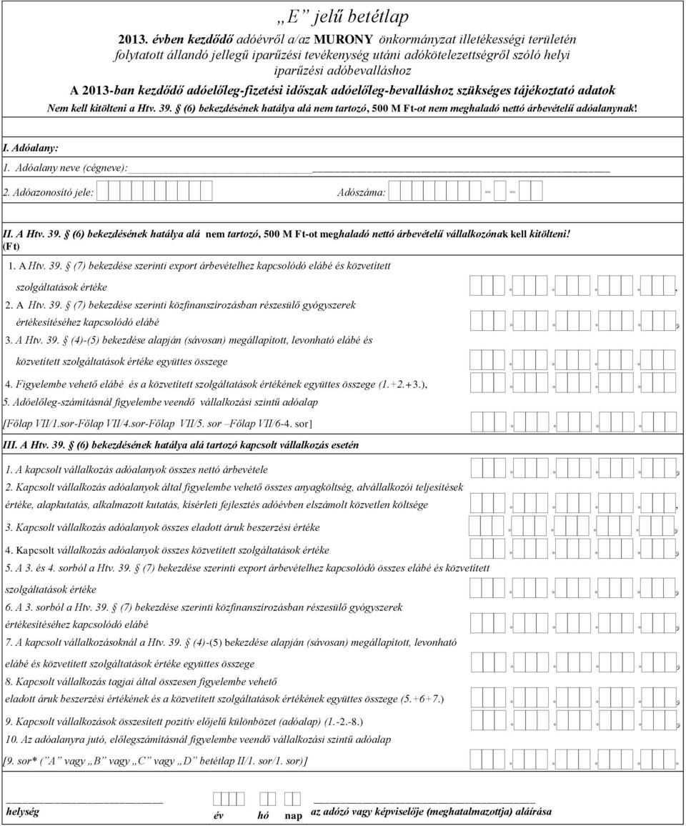 (6) bekezdésének hatálya alá nem tartozó, 500 M Ft-ot meghaladó nettó árbevételű vállalkozónak kell kitölteni! 1. A Htv. 39.