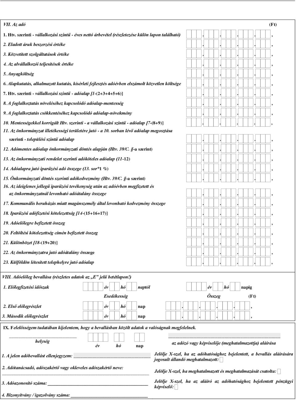 szerinti - vállalkozási szintű - adóalap [1-(2+3+4+5+6)]...., 8. A foglalkoztatás növeléséhez kapcsolódó adóalap-mentesség...., 9. A foglalkoztatás csökkentéséhez kapcsolódó adóalap-növekmény...., 10.