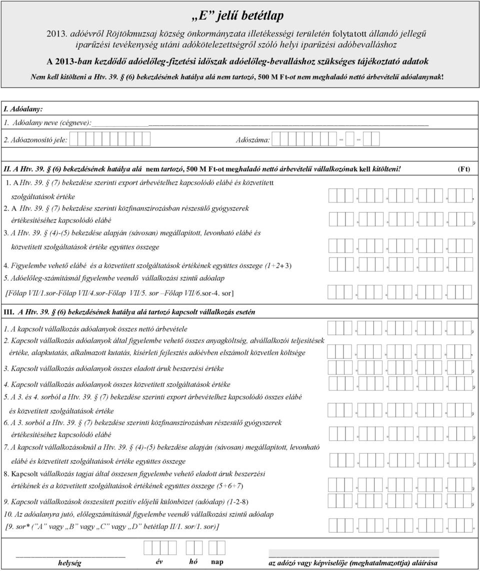adóelőleg-fizetési időszak adóelőleg-bevalláshoz szükséges tájékoztató adatok Nem kell kitölteni a Htv. 39.