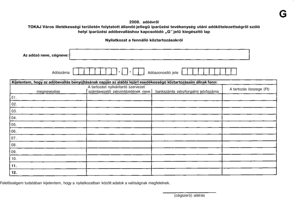 lejárt esedékességű köztartozásaim állnak fenn: A tartozást nyilvántartó szervezet megnevezése számlavezető pénzintézetének neve bankszámla pénzforgalmi