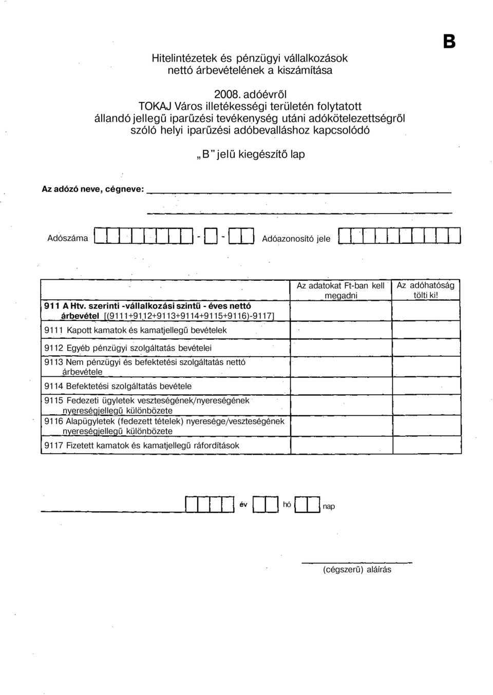 Htv. szerinti -vállalkozási szintű - éves nettó árbevétel [(9111+9112+9113+9114+9115+9116)-9117] 9111 Kapott kamatok és kamatjellegű bevételek 9112 Egyéb pénzügyi szolgáltatás bevételei 9113 Nem