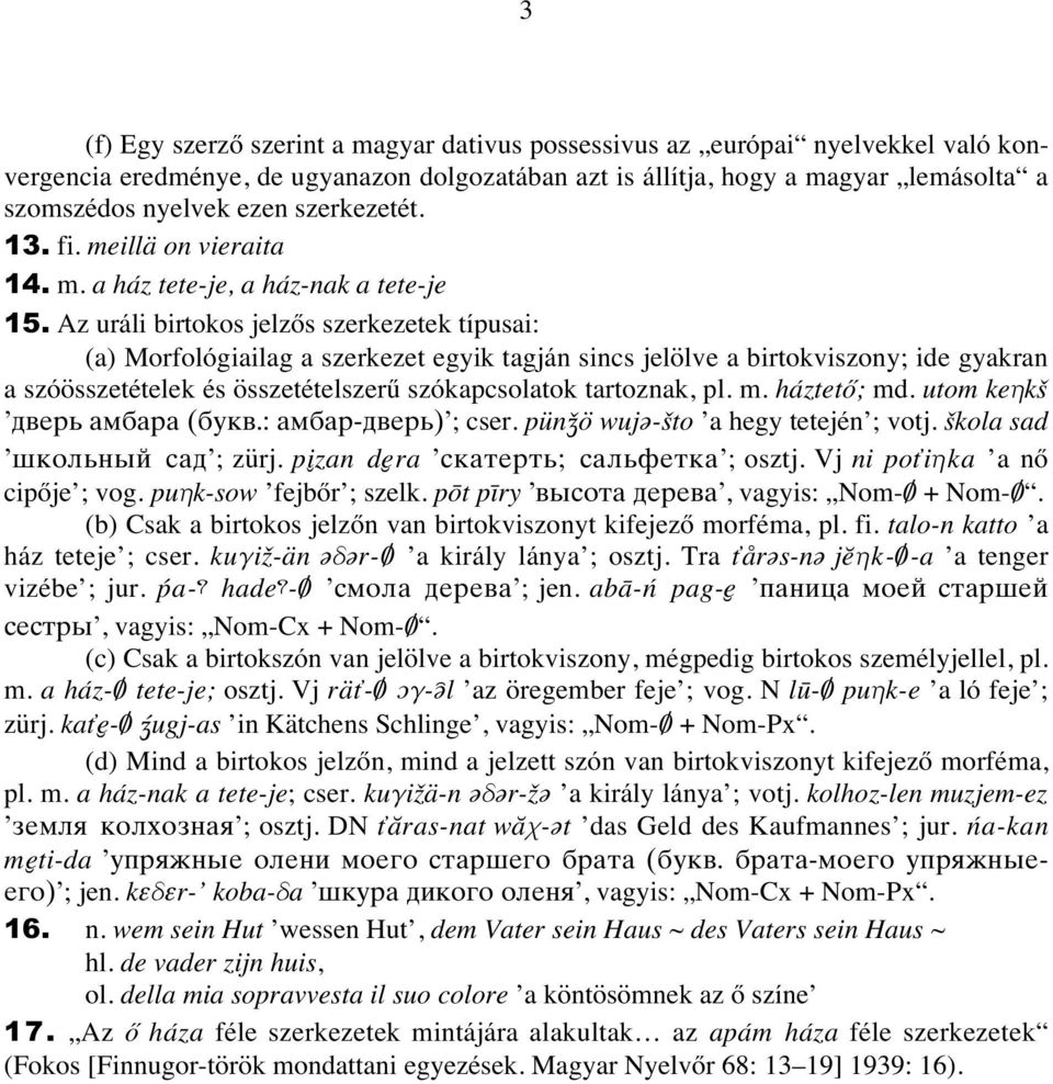 Az uráli birtokos jelzœs szerkezetek típusai: (a) Morfológiailag a szerkezet egyik tagján sincs jelölve a birtokviszony; ide gyakran a szóösszetételek és összetételszerı szókapcsolatok tartoznak, pl.