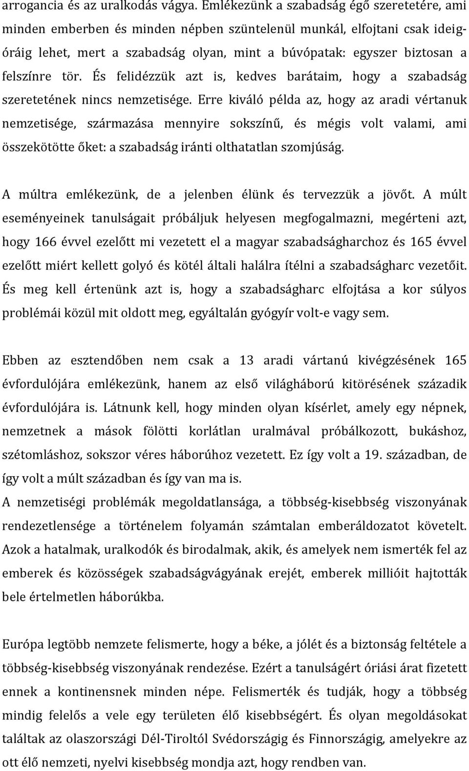 felszínre tör. És felidézzük azt is, kedves barátaim, hogy a szabadság szeretetének nincs nemzetisége.
