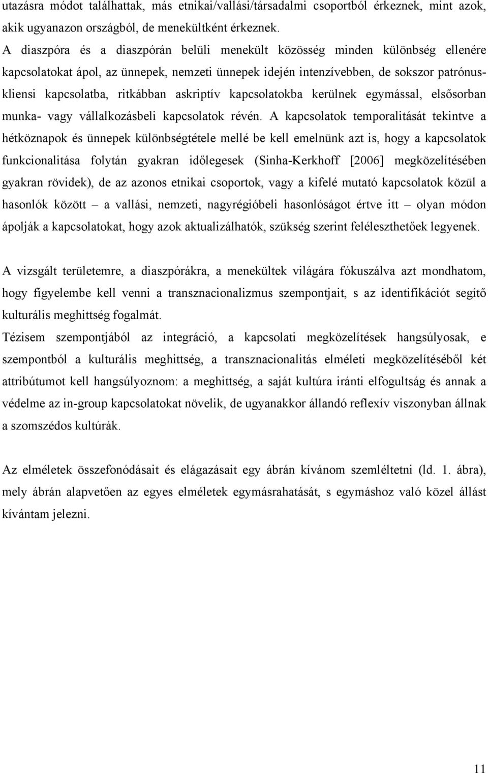 askriptív kapcsolatokba kerülnek egymással, elsősorban munka- vagy vállalkozásbeli kapcsolatok révén.