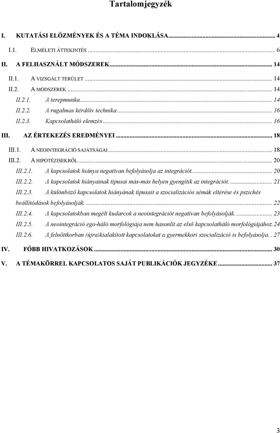 .. 20 III.2.2. A kapcsolatok hiányainak típusai más-más helyen gyengítik az integrációt.... 21 III.2.3.