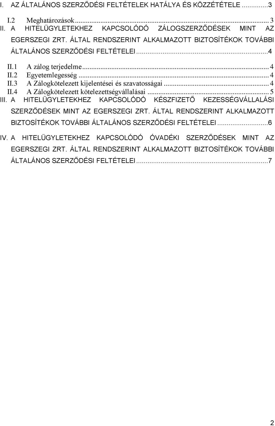 .. 4 II.4 A Zálogkötelezett kötelezettségvállalásai... 5 III. A HITELÜGYLETEKHEZ KAPCSOLÓDÓ KÉSZFIZETŐ KEZESSÉGVÁLLALÁSI SZERZŐDÉSEK MINT AZ EGERSZEGI ZRT.