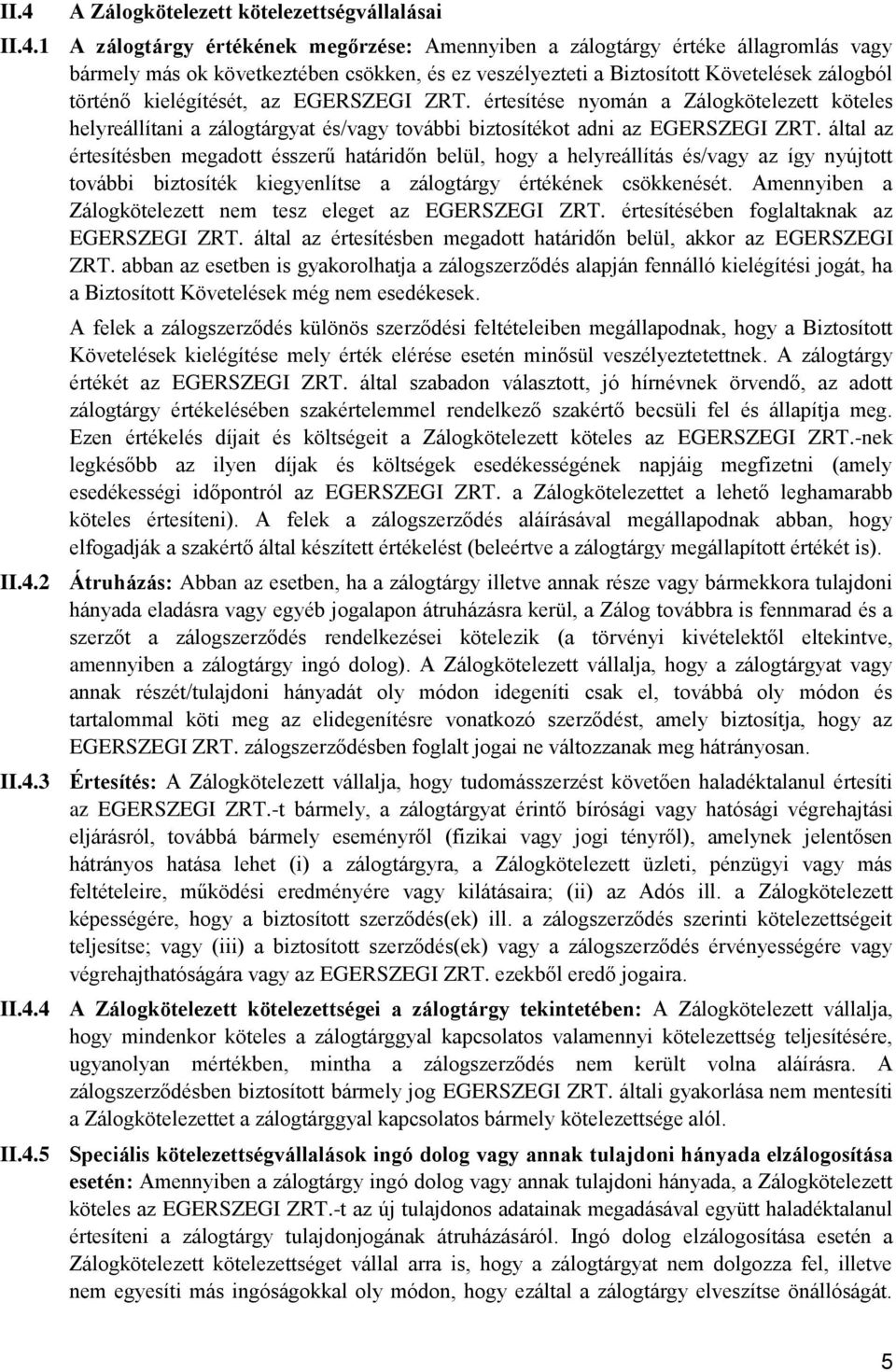 által az értesítésben megadott ésszerű határidőn belül, hogy a helyreállítás és/vagy az így nyújtott további biztosíték kiegyenlítse a zálogtárgy értékének csökkenését.