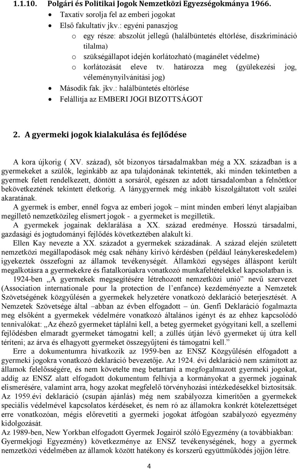 határozza meg (gyülekezési jog, véleménynyilvánítási jog) Második fak. jkv.: halálbüntetés eltörlése Felállítja az EMBERI JOGI BIZOTTSÁGOT 2.