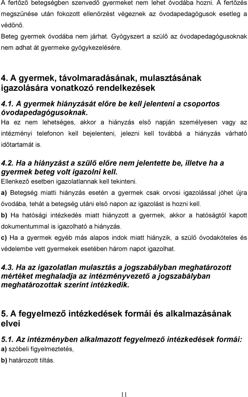 A gyermek hiányzását előre be kell jelenteni a csoportos óvodapedagógusoknak.