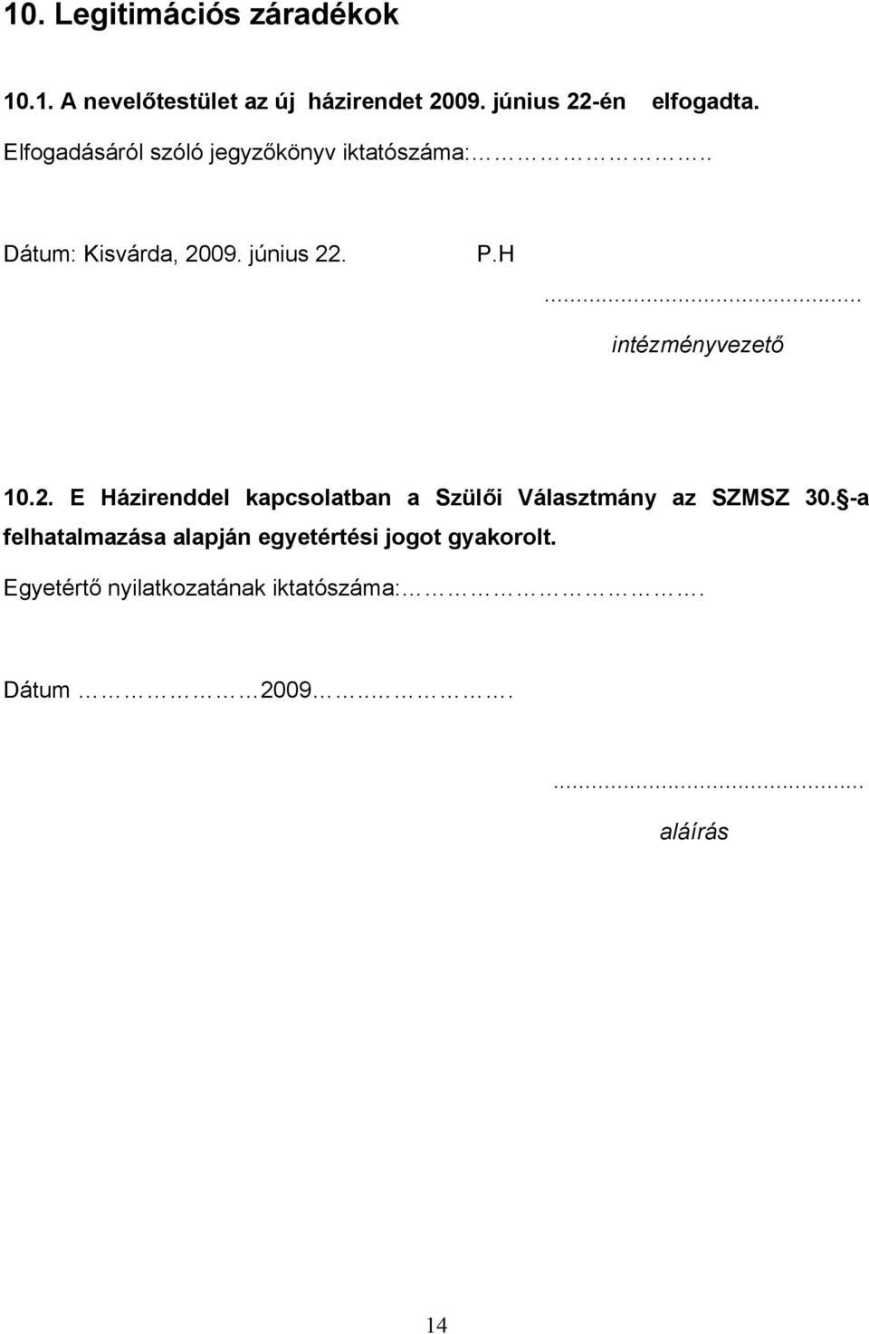 .. intézményvezető 10.2. E Házirenddel kapcsolatban a Szülői Választmány az SZMSZ 30.