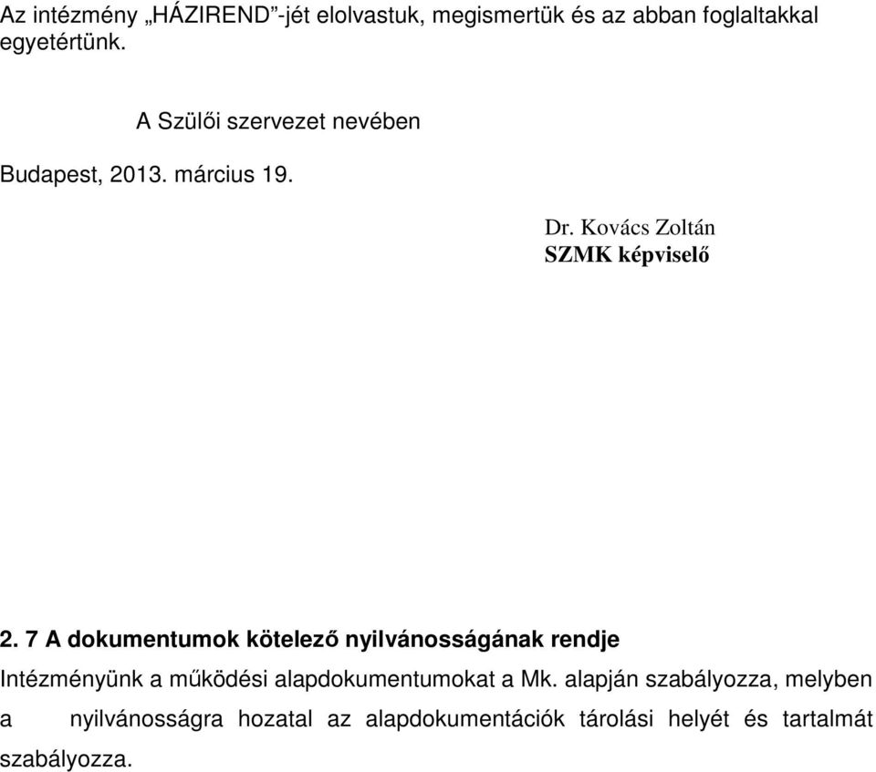 7 A dokumentumok kötelező nyilvánosságának rendje Intézményünk a működési alapdokumentumokat a Mk.