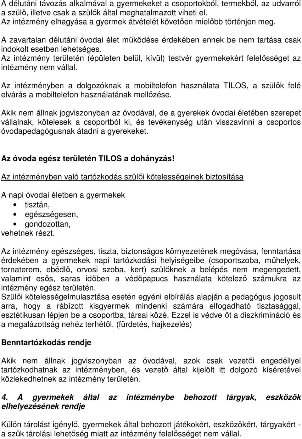 Az intézmény területén (épületen belül, kívül) testvér gyermekekért felelősséget az intézmény nem vállal.